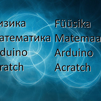Füüsika Matemaatika Robootika Arduino Scratch