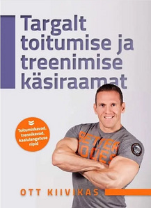 Targalt toitumise ja treenimise käsiraamat, Ott Kiivikas (2 foto / 3)