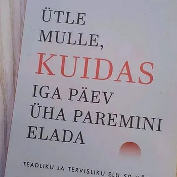 Raamat "Ütle mulle, kuidas iga päev üha paremini elada"