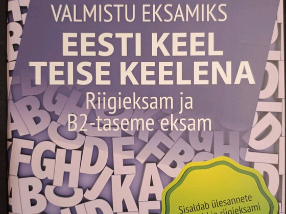 Valmistu eksamiks. Eesti keel teise keelena:riigieksam ja B2